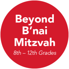 Beyond B'nai Mitzvah (8th – 12th Grades)